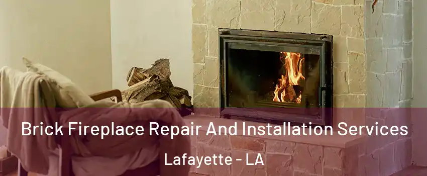  Brick Fireplace Repair And Installation Services Lafayette - LA