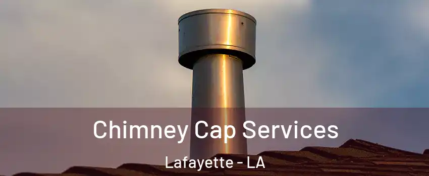  Chimney Cap Services Lafayette - LA