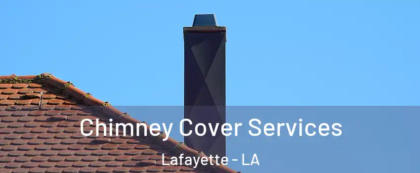  Chimney Cover Services Lafayette - LA