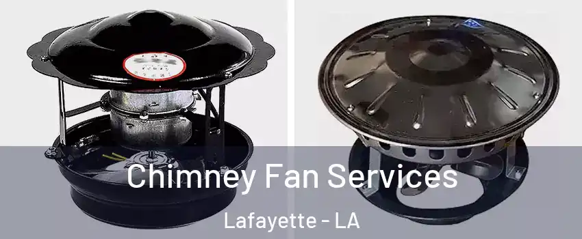  Chimney Fan Services Lafayette - LA
