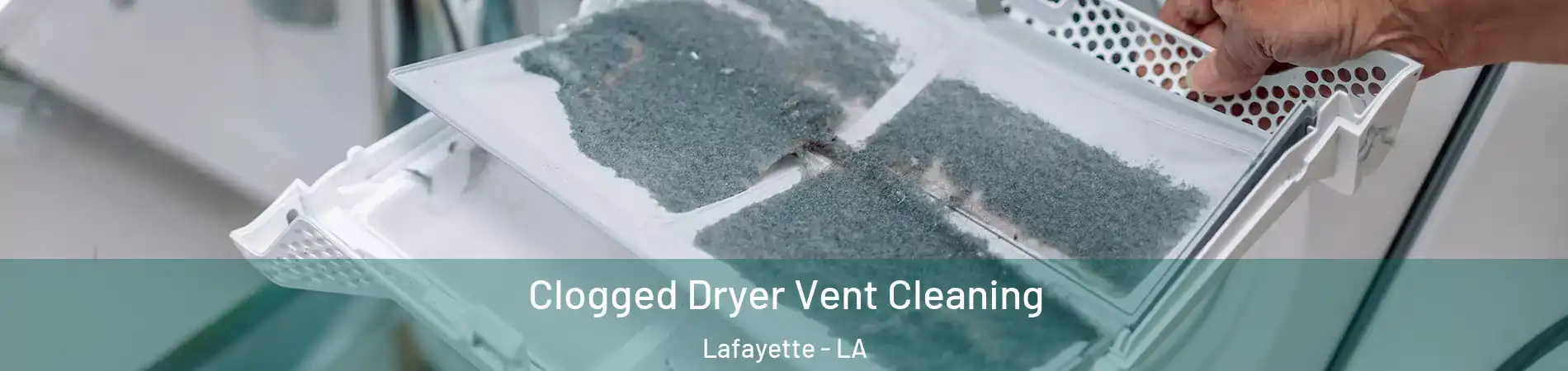  Clogged Dryer Vent Cleaning Lafayette - LA
