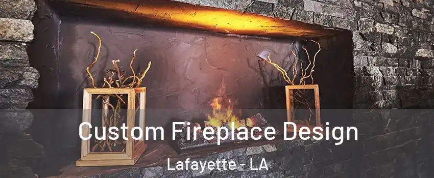  Custom Fireplace Design Lafayette - LA