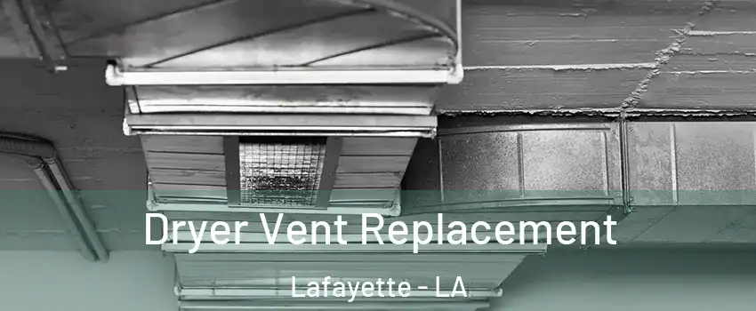  Dryer Vent Replacement Lafayette - LA