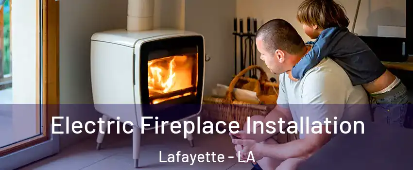  Electric Fireplace Installation Lafayette - LA