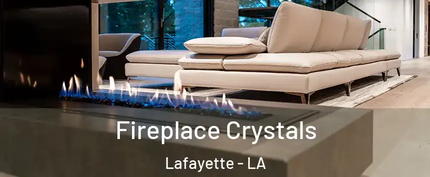  Fireplace Crystals Lafayette - LA