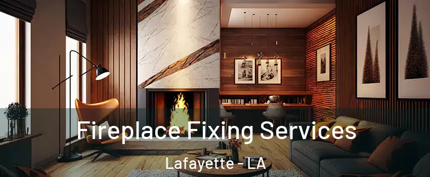  Fireplace Fixing Services Lafayette - LA