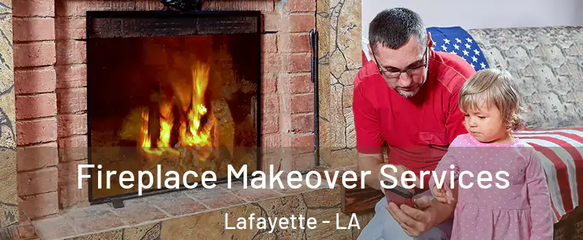  Fireplace Makeover Services Lafayette - LA