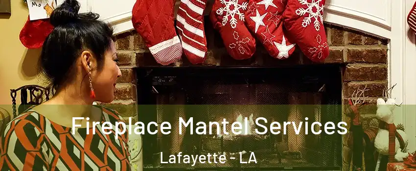  Fireplace Mantel Services Lafayette - LA