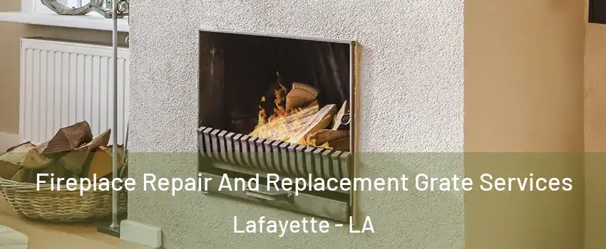  Fireplace Repair And Replacement Grate Services Lafayette - LA