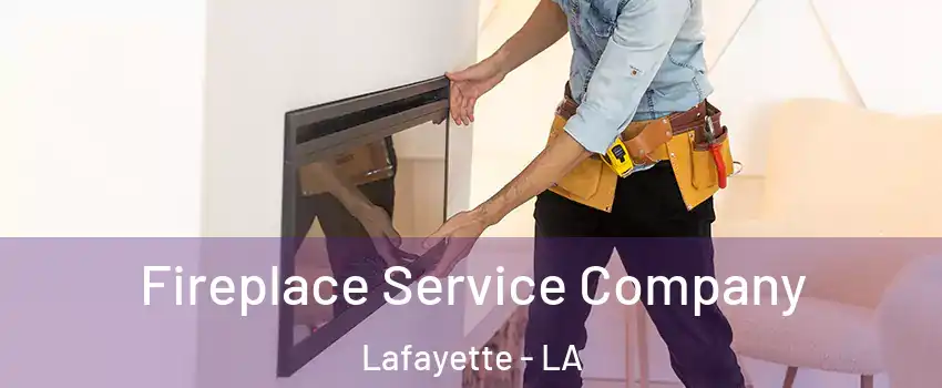  Fireplace Service Company Lafayette - LA