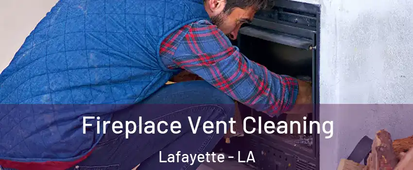  Fireplace Vent Cleaning Lafayette - LA