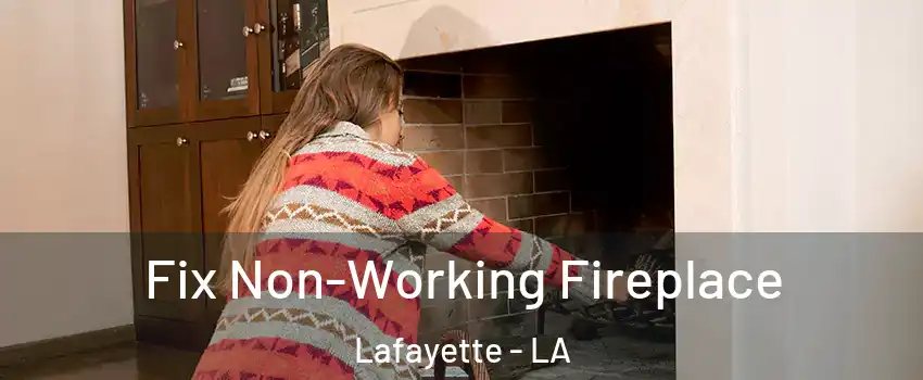  Fix Non-Working Fireplace Lafayette - LA