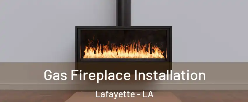  Gas Fireplace Installation Lafayette - LA