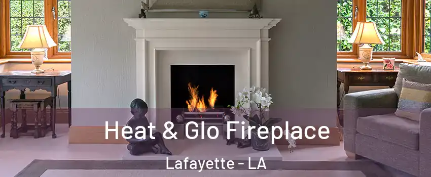  Heat & Glo Fireplace Lafayette - LA