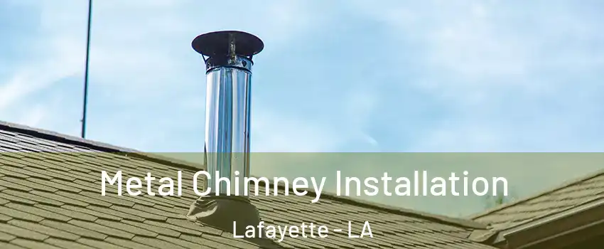  Metal Chimney Installation Lafayette - LA