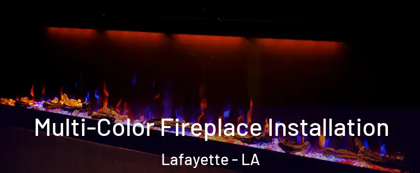  Multi-Color Fireplace Installation Lafayette - LA