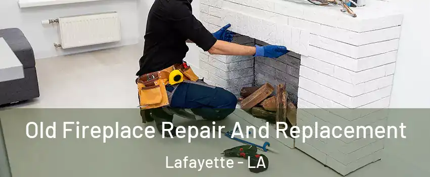  Old Fireplace Repair And Replacement Lafayette - LA