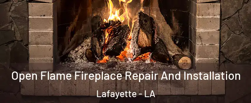  Open Flame Fireplace Repair And Installation Lafayette - LA