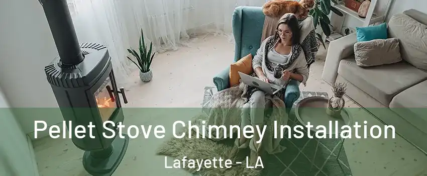  Pellet Stove Chimney Installation Lafayette - LA