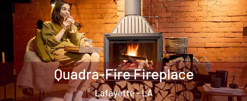  Quadra-Fire Fireplace Lafayette - LA