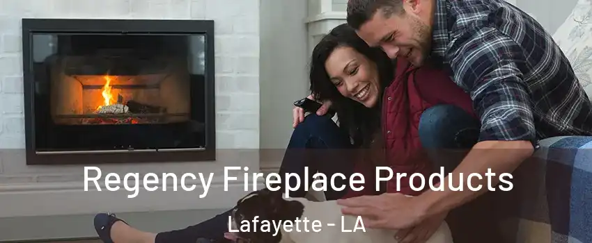  Regency Fireplace Products Lafayette - LA