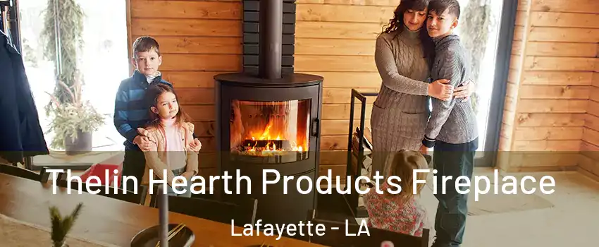  Thelin Hearth Products Fireplace Lafayette - LA