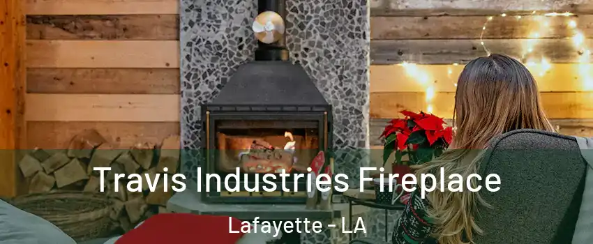  Travis Industries Fireplace Lafayette - LA