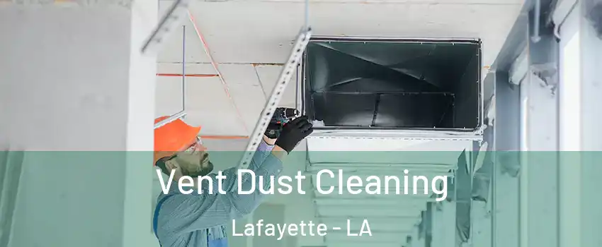  Vent Dust Cleaning Lafayette - LA